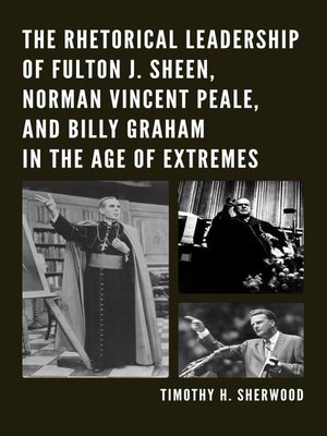 cover image of The Rhetorical Leadership of Fulton J. Sheen, Norman Vincent Peale, and Billy Graham in the Age of Extremes
